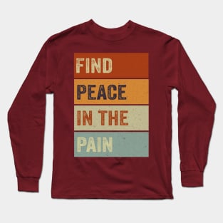 Find Peace In The Pain Long Sleeve T-Shirt